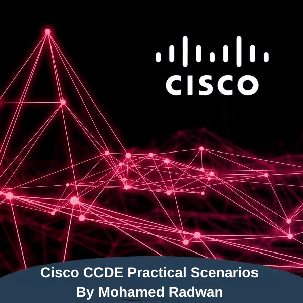 Cisco CCDE Practical Scenarios By Mohamed Radwan